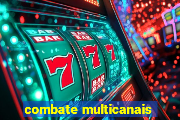 combate multicanais